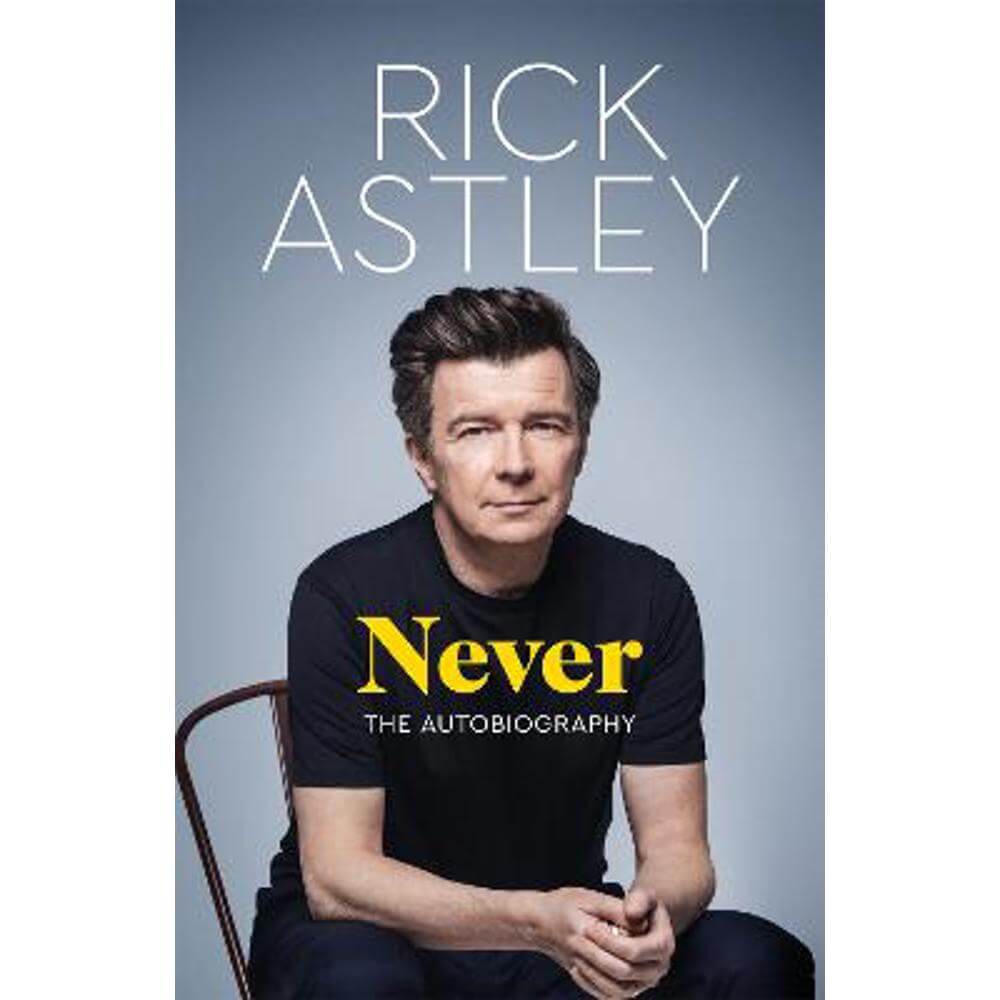 Never: The Autobiography (Hardback) - Rick Astley